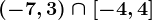 \left ( -7,3 \right ) \cap \left [ -4,4 \right ]