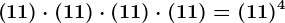 \left ( 11 \right ) \cdot (11) \cdot (11) \cdot (11) = (11)^4