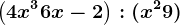 \left ( 4x^3 + 6x -2\right ) : (x^2+9)