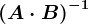 \left ( A\cdot B \right )^-1