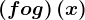 \left ( fog \right )(x)