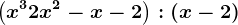 \left ( x^3 + 2x^2-x-2 \right ) : \left ( x - 2 \right )