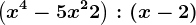 \left (x^4-5x^2+2 \right ) :(x-2)