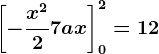 \left [ -\fracx^22+7ax \right ]0^2=12