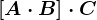\left [ A \cdot B \right ]\cdot C
