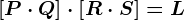 \left [ P\cdot Q\right ]\cdot \left [ R\cdot S \right ]=L
