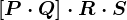 \left [ P\cdot Q \right ]\cdot R\cdot S