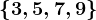 \left \ 3, 5, 7, 9 \right \