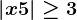 \left | x+5 \right |\geq 3