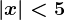 \left | x \right |< 5