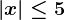 \left | x \right |\leq 5