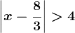 \left | x - \frac83 \right |> 4