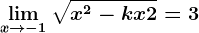 \limx--> -1\sqrtx^2-kx+2=3