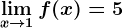 \limx--> 1f(x)= 5