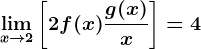 \limx--> 2\left [ 2f(x)+\fracg(x)x \right ]=4