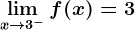 \limx--> 3^-f(x) = 3
