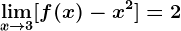 \limx--> 3[f(x)-x^2]=2