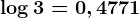 \log 3 = 0,4771