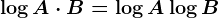 \log A\cdot B = \log A + \log B