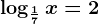 \log\frac17x = 2