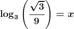 \log3\left ( \frac\sqrt39 \right ) = x