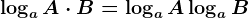 \logaA\cdot B = \log aA + \logaB