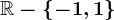 \mathbbR-\left \ -1,1 \right \