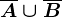 \overlineA\cup\overlineB