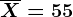 \overlineX = 55