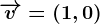 \overrightarrowv=(1,0)