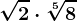 \sqrt[]2\cdot \sqrt[5]8