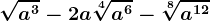 \sqrt[]a^3-2a\sqrt[4]a^6-\sqrt[8]a^12