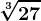 \sqrt[3]27