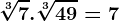 \sqrt[3]7.\sqrt[3]49= 7
