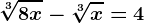\sqrt[3]8x-\sqrt[3]x=4