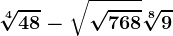 \sqrt[4]48-\sqrt\sqrt768+\sqrt[8]9