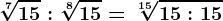 \sqrt[7]15:\sqrt[8]15=\sqrt[15]15:15