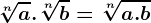 \sqrt[n]a.\sqrt[n]b = \sqrt[n]a.b