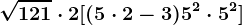 \sqrt121\cdot 2+[(5\cdot 2-3)+5^2\cdot 5^2]