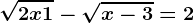 \sqrt2x+1-\sqrtx-3=2
