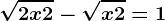 \sqrt2x+2-\sqrtx+2=1