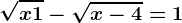 \sqrtx+1-\sqrtx-4=1