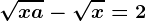 \sqrtx+a-\sqrtx=2