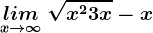 \undersetx--> \infty lim\: \sqrtx^2+3x-x