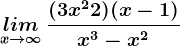 \undersetx--> \infty lim \, \frac(3x^2+2)(x-1)x^3-x^2