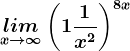 \undersetx--> \infty lim \left (1+\frac1x^2 \right )^8x