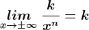 \undersetx--> \pm \infty lim\: \frackx^n=k
