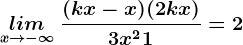 \undersetx--> -\infty lim \:\frac(kx-x)(2k+x)3x^2+1=2