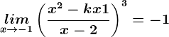\undersetx--> -1lim\left ( \fracx^2-kx+1x-2 \right )^3=-1