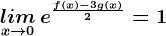 \undersetx--> 0lim\, e^\fracf(x)-3g(x)2=1